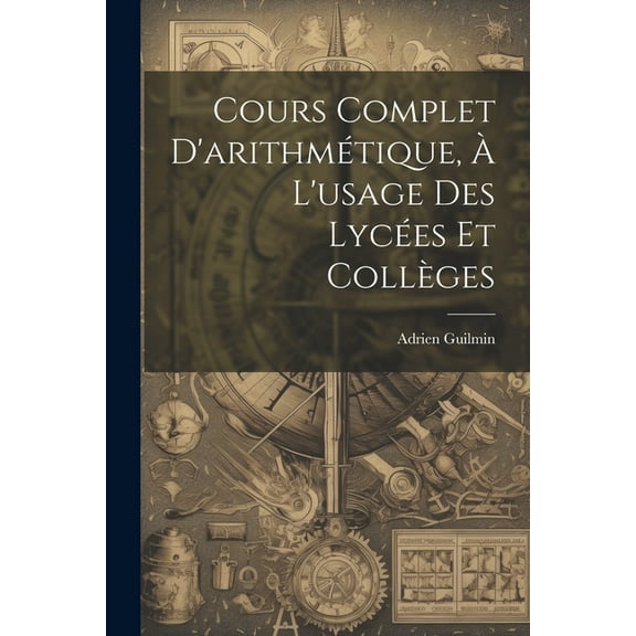Cours Complet D'arithmétique, À L'usage Des Lycées Et Collèges (Paperback)