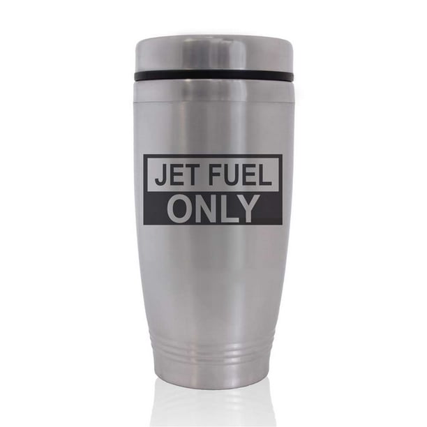 Commuter Travel Coffee Mug Jet Fuel Only