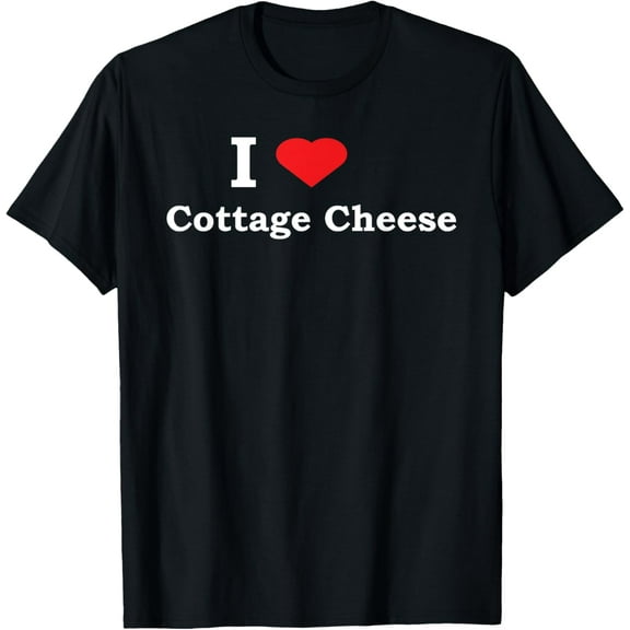 I Love Cottage Cheese Funny Shirt T-Shirt