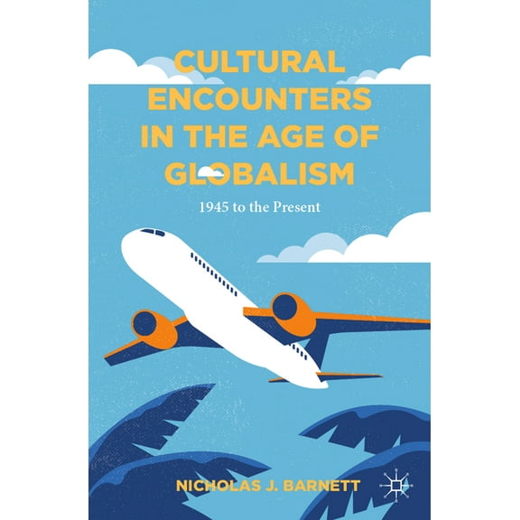 Cultural Encounters in the Age of Globalism: 1945 to the Present, (Paperback)
