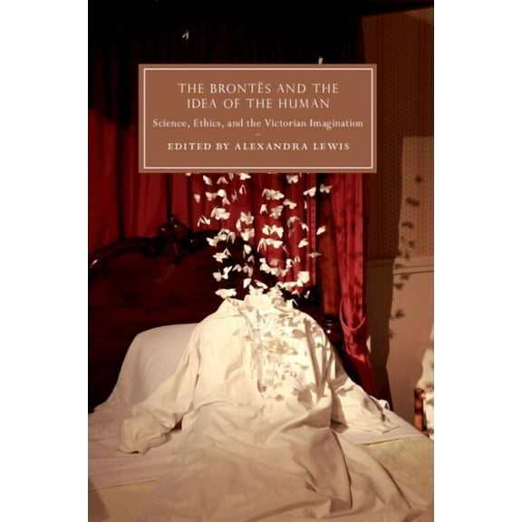 Cambridge Studies in Nineteenth-Century  The BrontÃ«s and the Idea of the Human, Book 115, (Paperback)