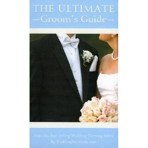 The Ultimate Groom's Guide: The Most Comprehensive Wedding Planner for the Groom, (Paperback)