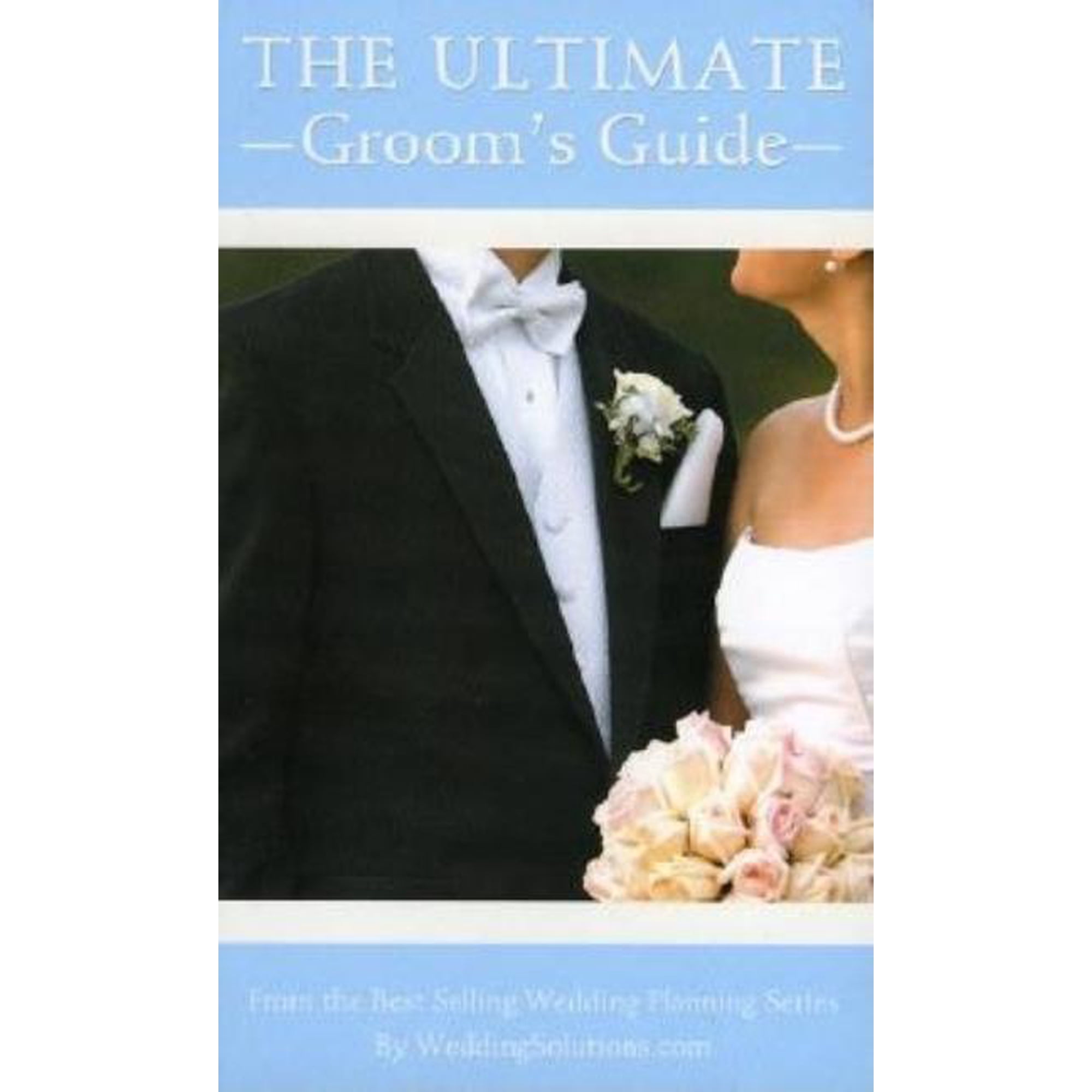 The Ultimate Groom's Guide: The Most Comprehensive Wedding Planner for the Groom, (Paperback)
