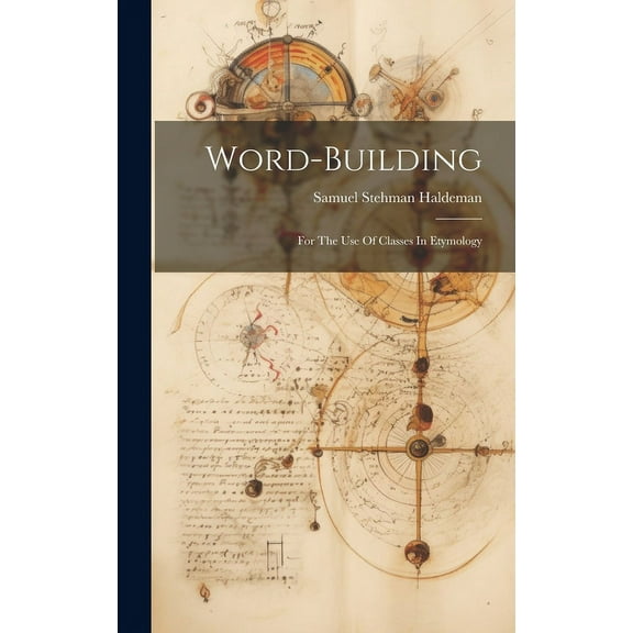 Word-building : For The Use Of Classes In Etymology (Hardcover)