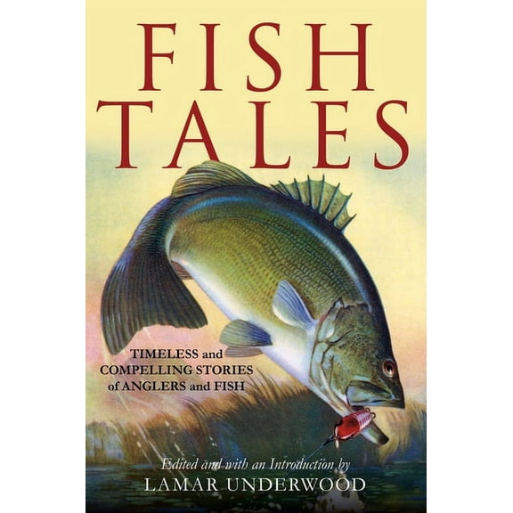 Fish Tales: Timeless and Compelling Stories of Anglers and Fish, (Hardcover)