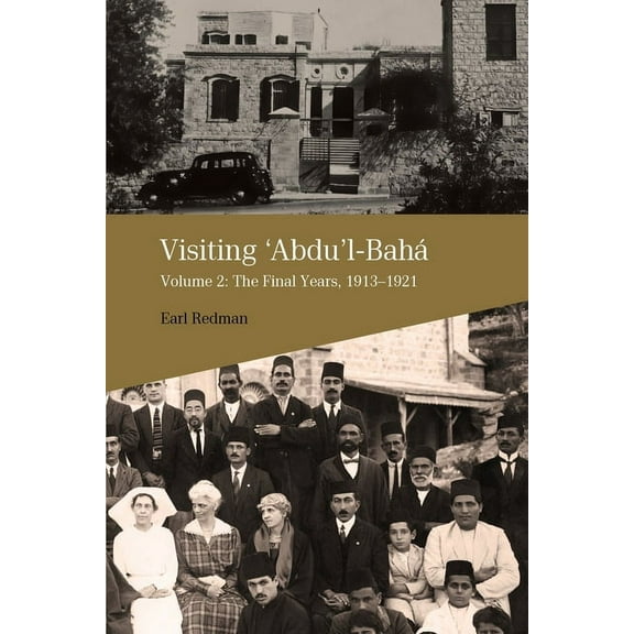 Visiting 'Abdu'l-Bahá, Volume 2: The Final Years, 1913-1921 (Paperback)