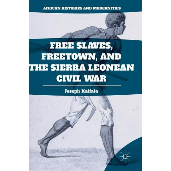 Free Slaves, Freetown, and the Sierra Leonean Civil War