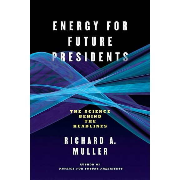 Energy for Future Presidents: The Science Behind the Headlines, (Paperback)