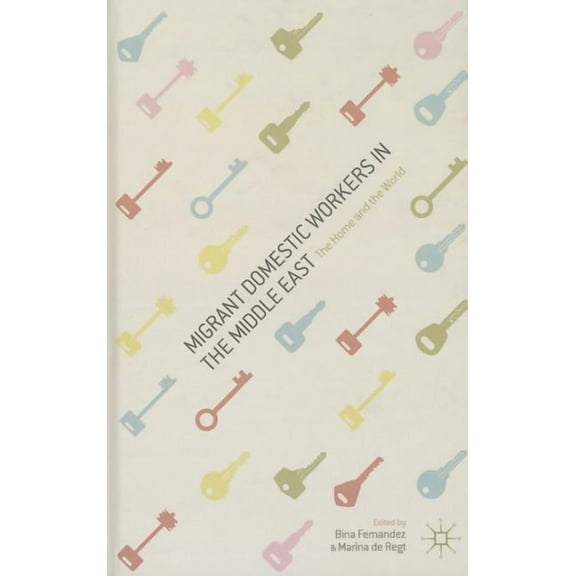 Migrant Domestic Workers in the Middle East: The Home and the World, (Hardcover)