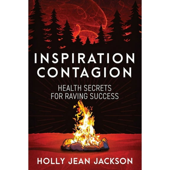 Inspiration Contagion: Health Secrets for Raving Success, (Paperback)