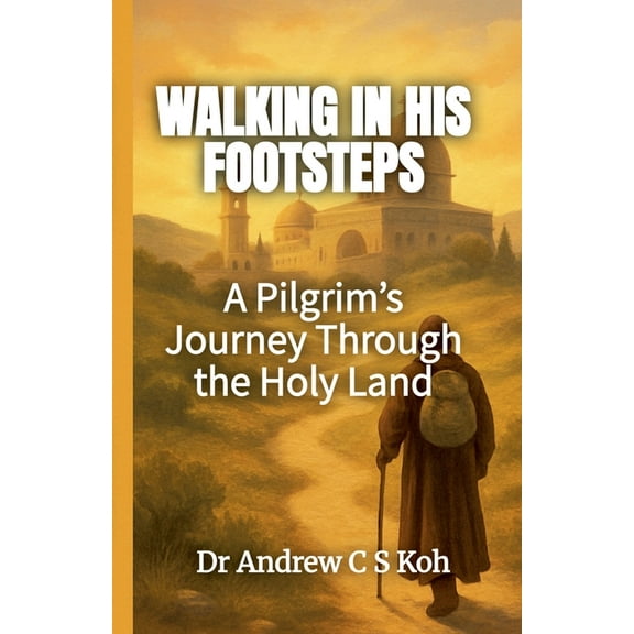 Walking in His Footsteps: A Pilgrim's Journey, (Paperback)