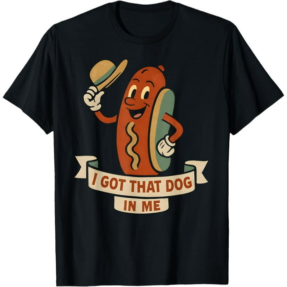 I Got That Dog in Me - Funny Hotdog T-Shirt TShirt