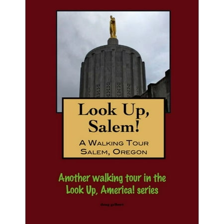 Look Up, Salem! A Walking Tour of Salem, Oregon -
