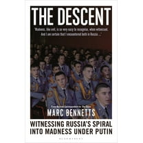 The Descent: Witnessing Russia's Spiral Into Madness Under Putin, (Hardcover)