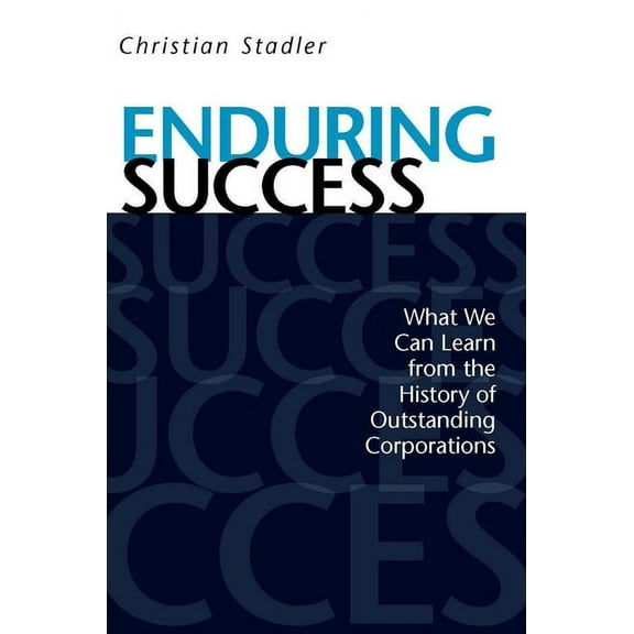 Enduring Success: What We Can Learn from the History of Outstanding Corporations, (Hardcover)