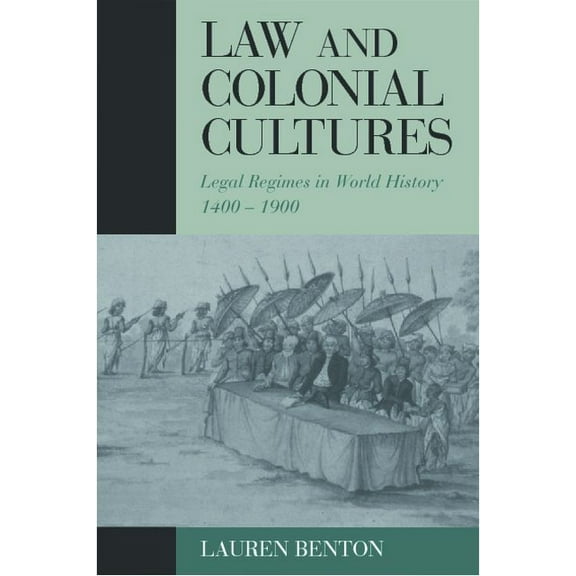 Studies in Comparative World History Law and Colonial Cultures: Legal Regimes in World History, 1400-1900, (Paperback)