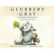 Glubbery Gray, the Knight-Eating Beast [Hardcover - Used]