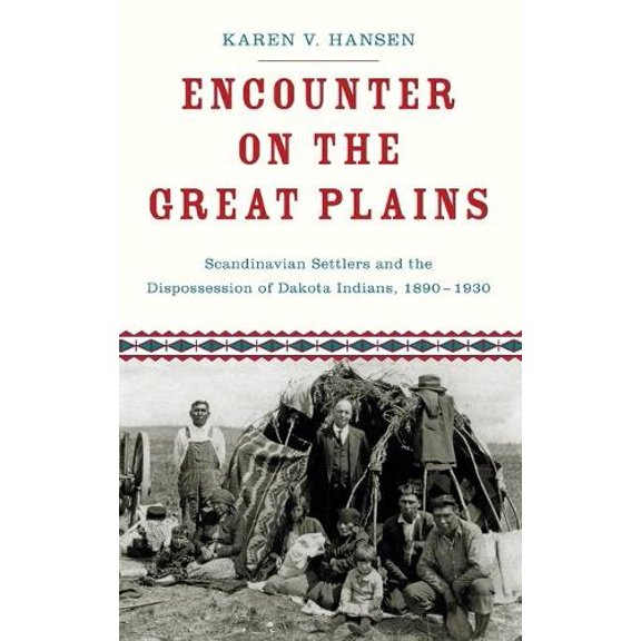 Pre-Owned Encounter on the Great Plains: Scandinavian Settlers and the Dispossession of Dakota Indians, 1890-1930 (Hardcover) 0199746818 9780199746811