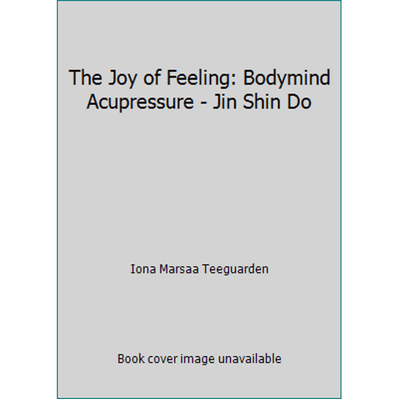 Pre-Owned The Joy of Feeling: Bodymind Acupressure - Jin Shin Do (Paperback) 0870406345 9780870406348