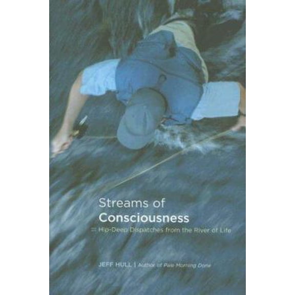 Pre-Owned Streams of Consciousness: Hip-Deep Dispatches from the River of Life (Hardcover) 1592289886 9781592289882