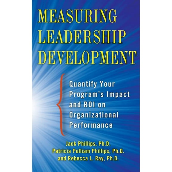 Measuring Leadership Development: Quantify Your Program's Impact and ROI on Organizational Performance, (Hardcover)