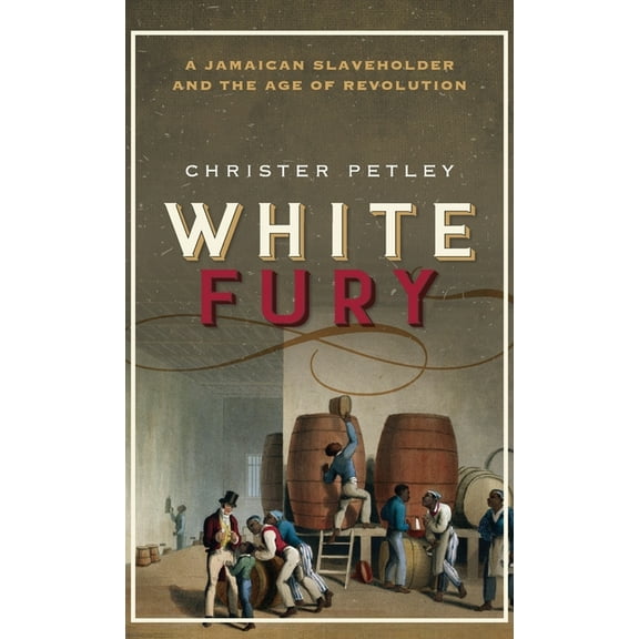 White Fury: A Jamaican Slaveholder and the Age of Revolution, (Hardcover)