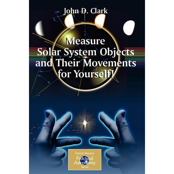 Patrick Moore Practical Astronomy Measure Solar System Objects and Their Movements for Yourself!, (Paperback)