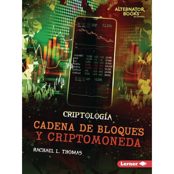 Criptología (Cryptology) (Alternator Books (R) En Español): Cadena de Bloques Y Criptomoneda (Blockchain and Cryptocurrency) (Paperback)