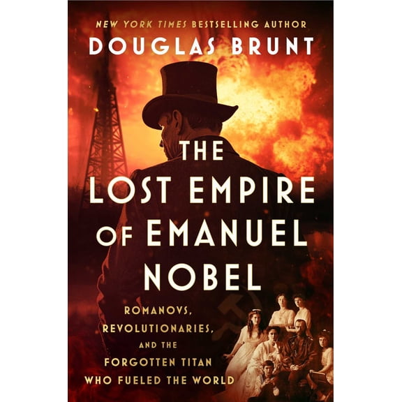 The Lost Empire of Emanuel Nobel: Romanovs, Revolutionaries, and the Forgotten Titan Who Fueled the World (Hardcover)
