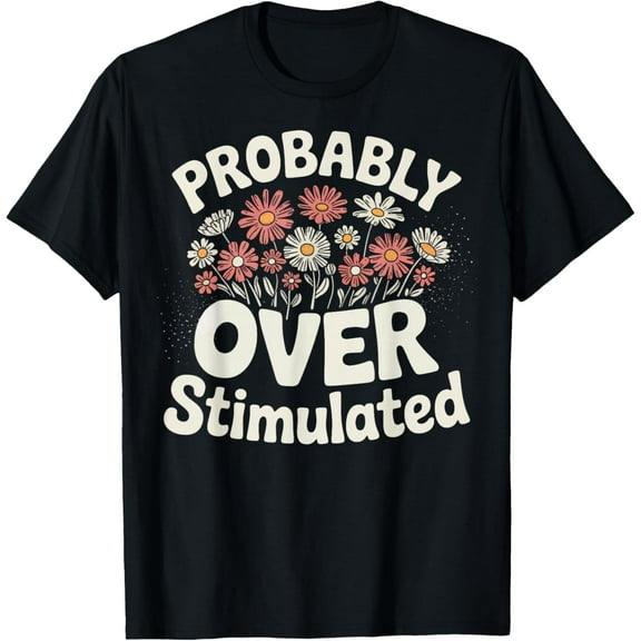Probably Overstimulated T-Shirt TShirt
