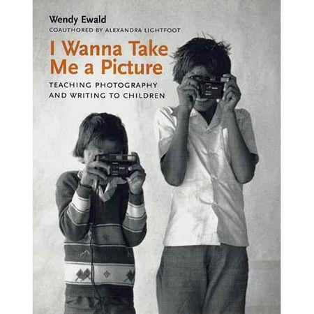 I Wanna Take Me a Picture: Teaching Photography and Writing to Children