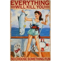 Fishing Everything Will Kill You So Choose Something Metal Tin Sign Vintage Aluminum Sign 8x12 Inch