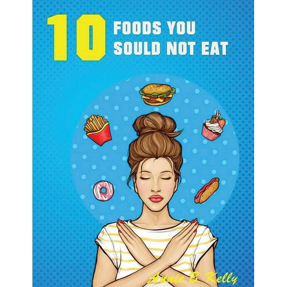 10 Foods you Should not Eat, (Paperback)