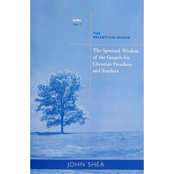Spiritual Wisdom of Gospels for Christia The Spiritual Wisdom of Gospels for Christian Preachers and Teachers: The Relentless Widow Year C Volume 3, Book 3, (Paperback)