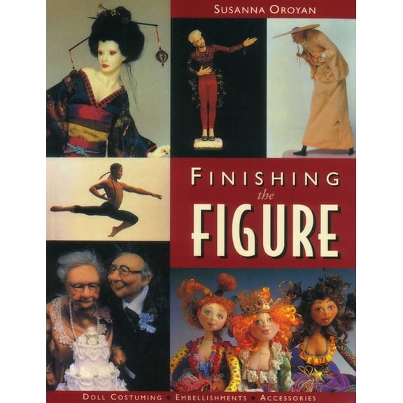Finishing the Figure: - Doll Costuming - Embellishments - Accessories, (Paperback)