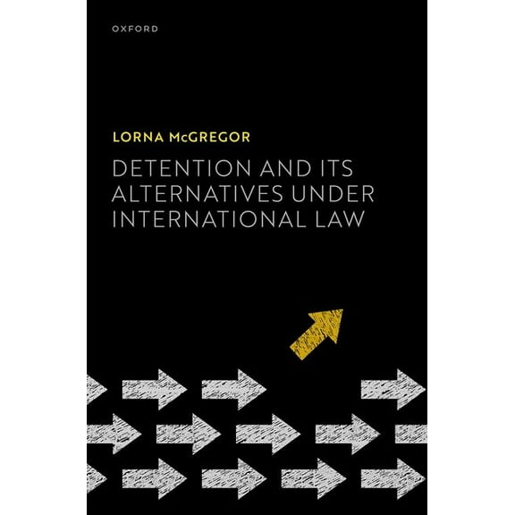 Detention and Its Alternatives Under International Law, (Hardcover)
