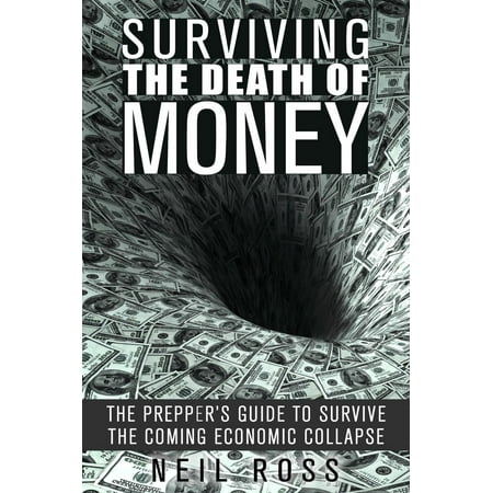 Surviving the Death of Money: The Prepper's Guide to Survive the Coming Economic Collapse - (Best Place To Survive Economic Collapse)