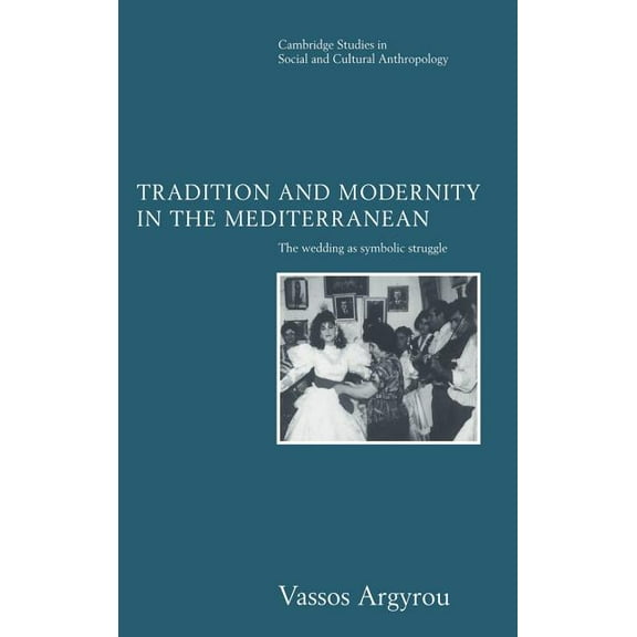 Cambridge Studies in Social and Cultural Tradition and Modernity in the Mediterranean: The Wedding as Symbolic Struggle, Book 101, (Hardcover)