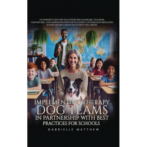 Implementing Therapy Dog Teams in Partnership with Best Practices for Schools, (Hardcover)
