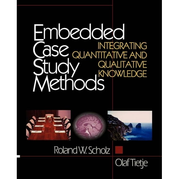 Embedded Case Study Methods: Integrating Quantitative and Qualitative Knowledge, (Paperback)