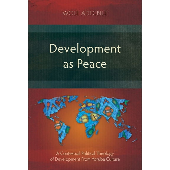 Development as Peace: A Contextual Political Theology of Development From Yoruba Culture (Paperback)