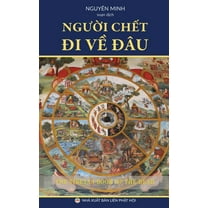 Người chết đi về đâu?: Giáo lý về cận tử nghiệp của người Tây Tạng (Paperback)
