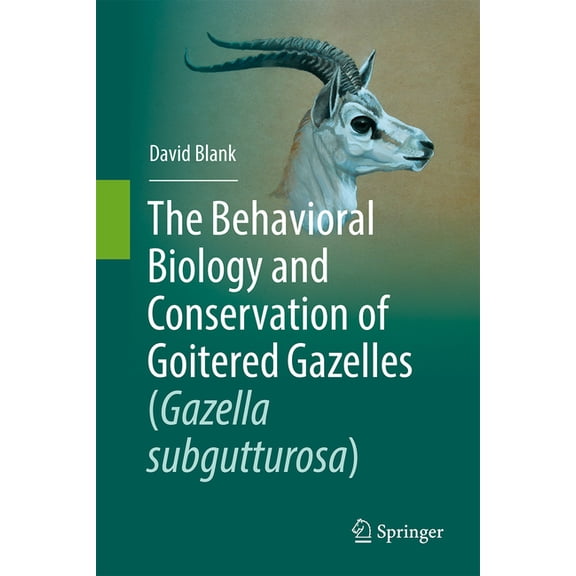 The Behavioral Biology and Conservation of Goitered Gazelles (Gazella Subgutturosa), (Hardcover)