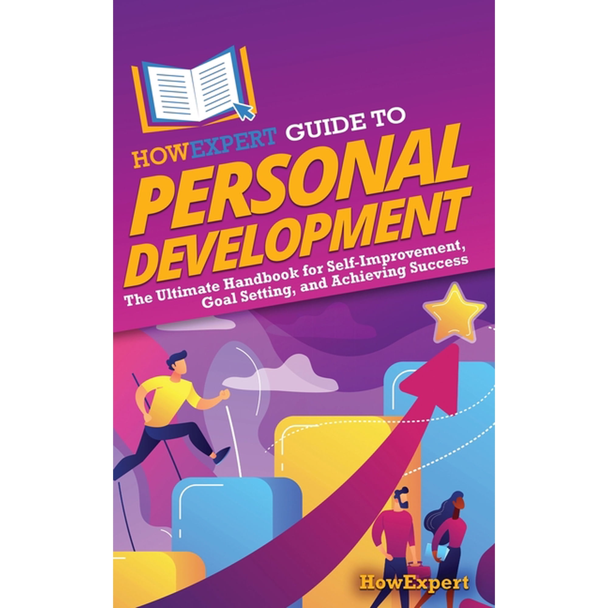 HowExpert Guide to Personal Development: The Ultimate Handbook for Self-Improvement Goal Setting and Achieving Success (Hardcover)