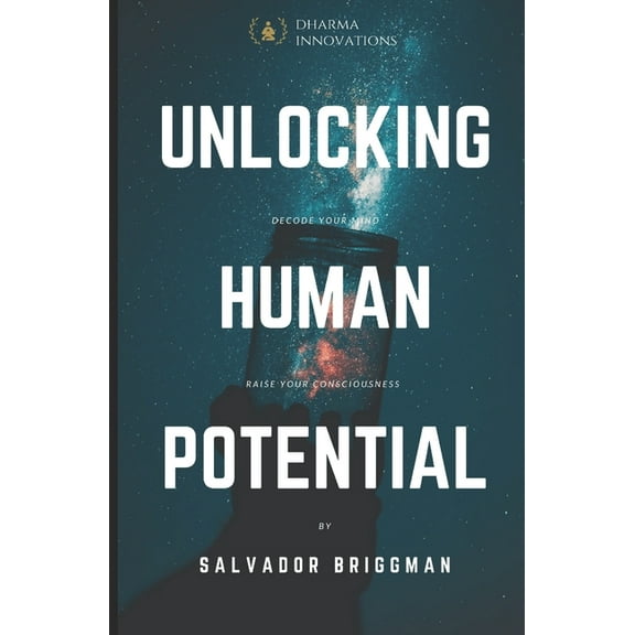 Unlocking Human Potential: Raise Your Consciousness, (Paperback)