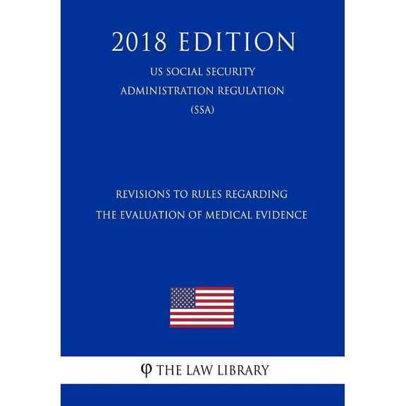 Revisions to Rules Regarding the Evaluation of Medical Evidence (Us Social Security Administration Regulation) (Ssa) (2018 Edition) (Paperback)