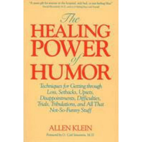The Healing Power of Humor : Techniques for Getting Through Loss, Setbacks, Upsets, Disappointments, Difficulties, Trials, Tribulations, and All That Not-So-Funny Stuff 9780874775198 Used / Pre-owned