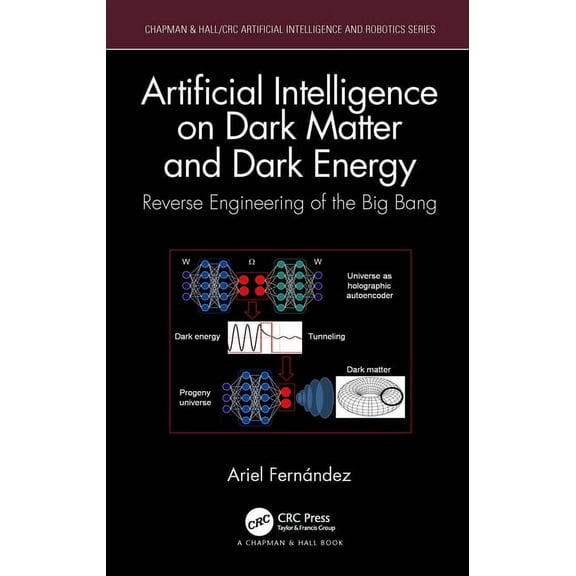 Chapman & Hall/CRC Artificial Intelligen Artificial Intelligence on Dark Matter and Dark Energy: Reverse Engineering of the Big Bang, (Paperback)