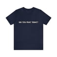 thumbnail image 2 of Did You Pray Today Shirt | Religious Prayer Reminder Statement T-Shirt, 2 of 12