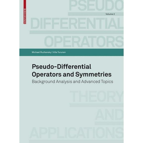 Pseudo-Differential Operators Pseudo-Differential Operators and Symmetries: Background Analysis and Advanced Topics, Book 2, (Paperback)
